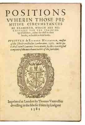 His book POSITIONS is arguably the most important work on children’s education in the Elizabethan Age.
