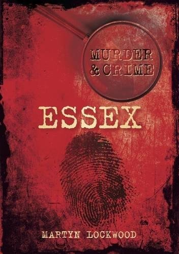 Murder & Crime Essex by Martyn Lockwood